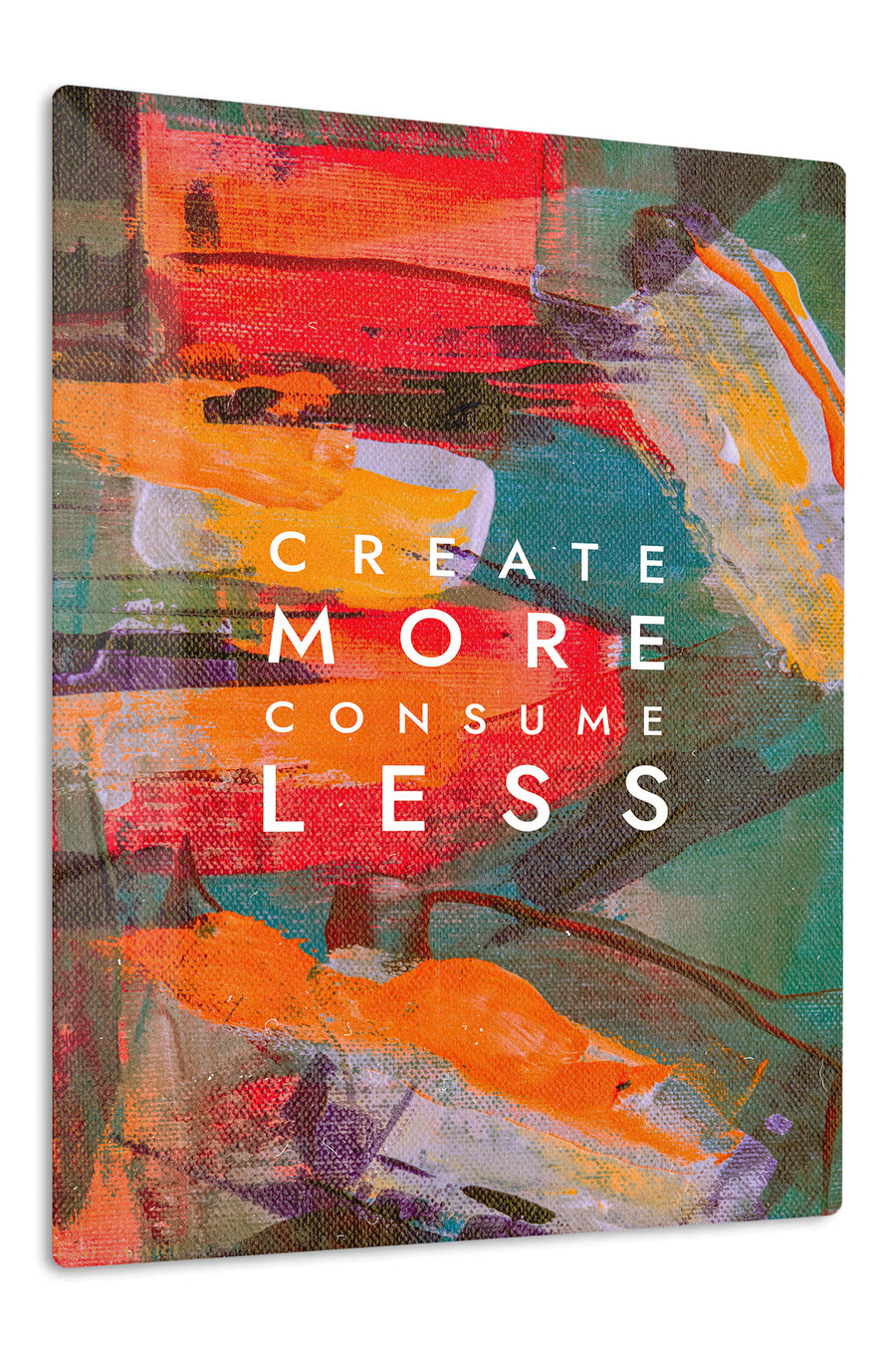 Create More Consume Less premium metal wall art – front view