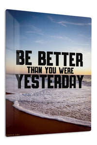 Be Better Than Yesterday premium metal wall art – front view