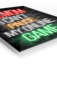 No Mom I Can't Pause My Online Game premium metal wall art – angled view